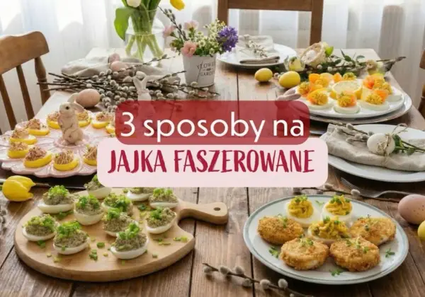 Jajka faszerowane - 3 sposoby na idealny smak i wygląd